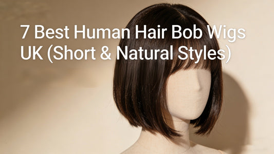 7 Best Human Hair Bob Wigs UK